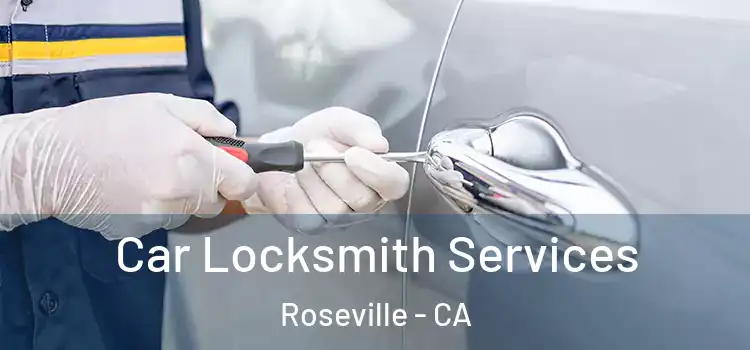 Car Locksmith Services Roseville - CA