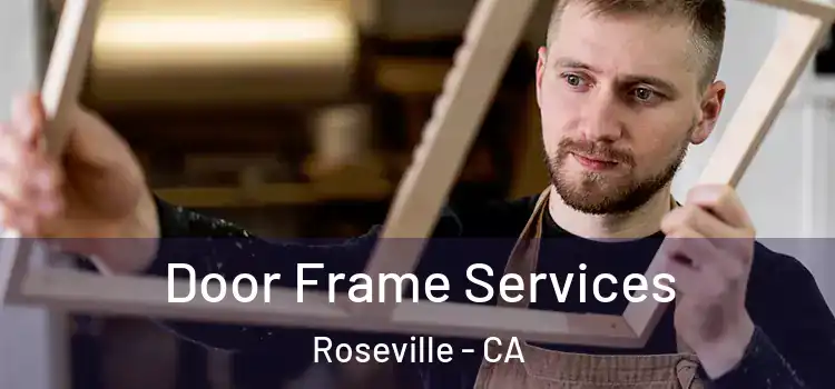 Door Frame Services Roseville - CA