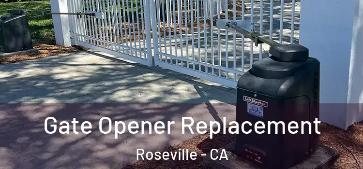 Gate Opener Replacement Roseville - CA