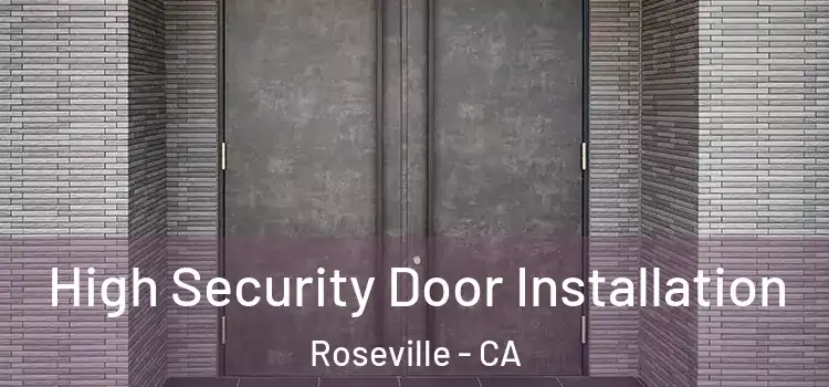 High Security Door Installation Roseville - CA