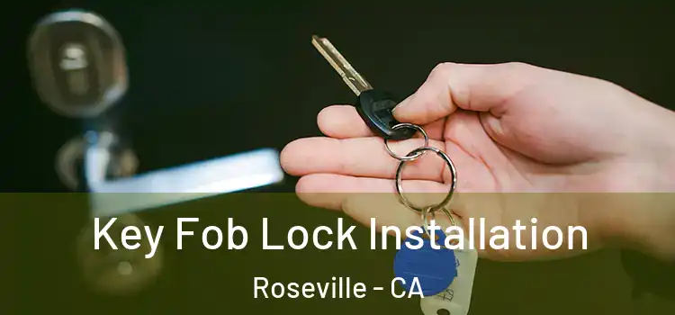 Key Fob Lock Installation Roseville - CA
